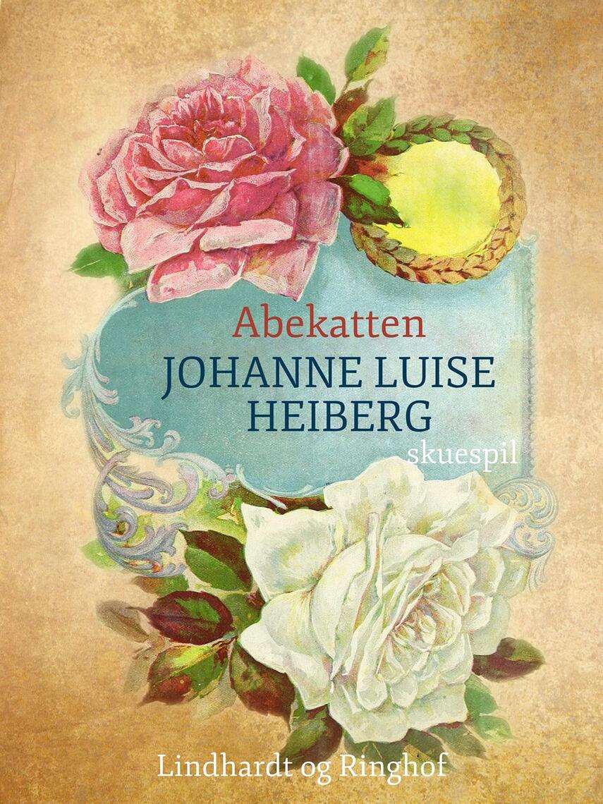 Johanne Luise Heiberg: Abekatten : Skuespil