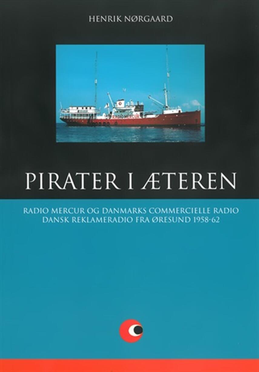 Henrik Nørgaard: Pirater i æteren : Radio Mercur og Danmarks Commercielle Radio : 1958-62. Del 2