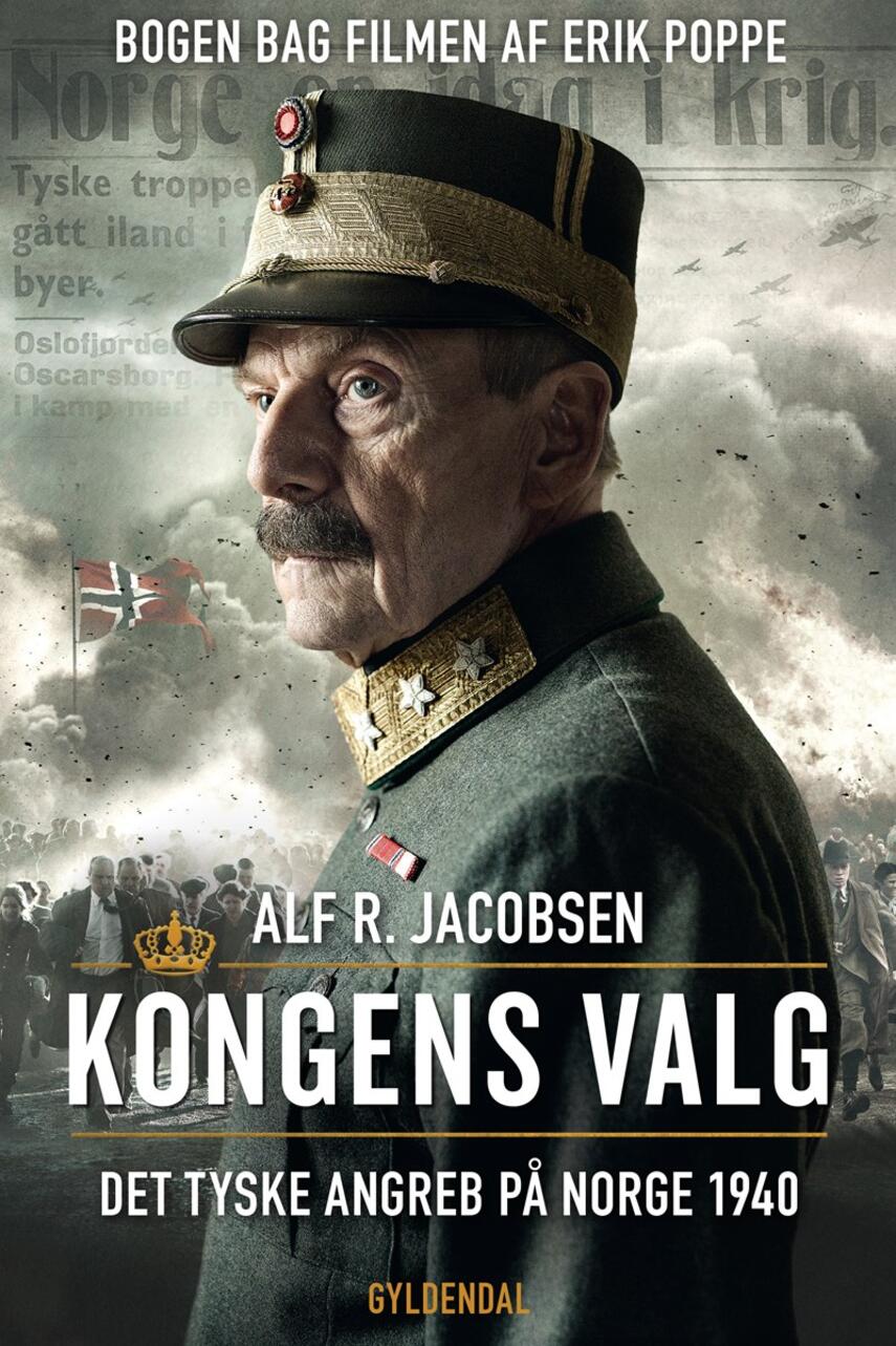 Alf R. Jacobsen (f. 1950): Kongens valg : det tyske angreb på Norge 1940