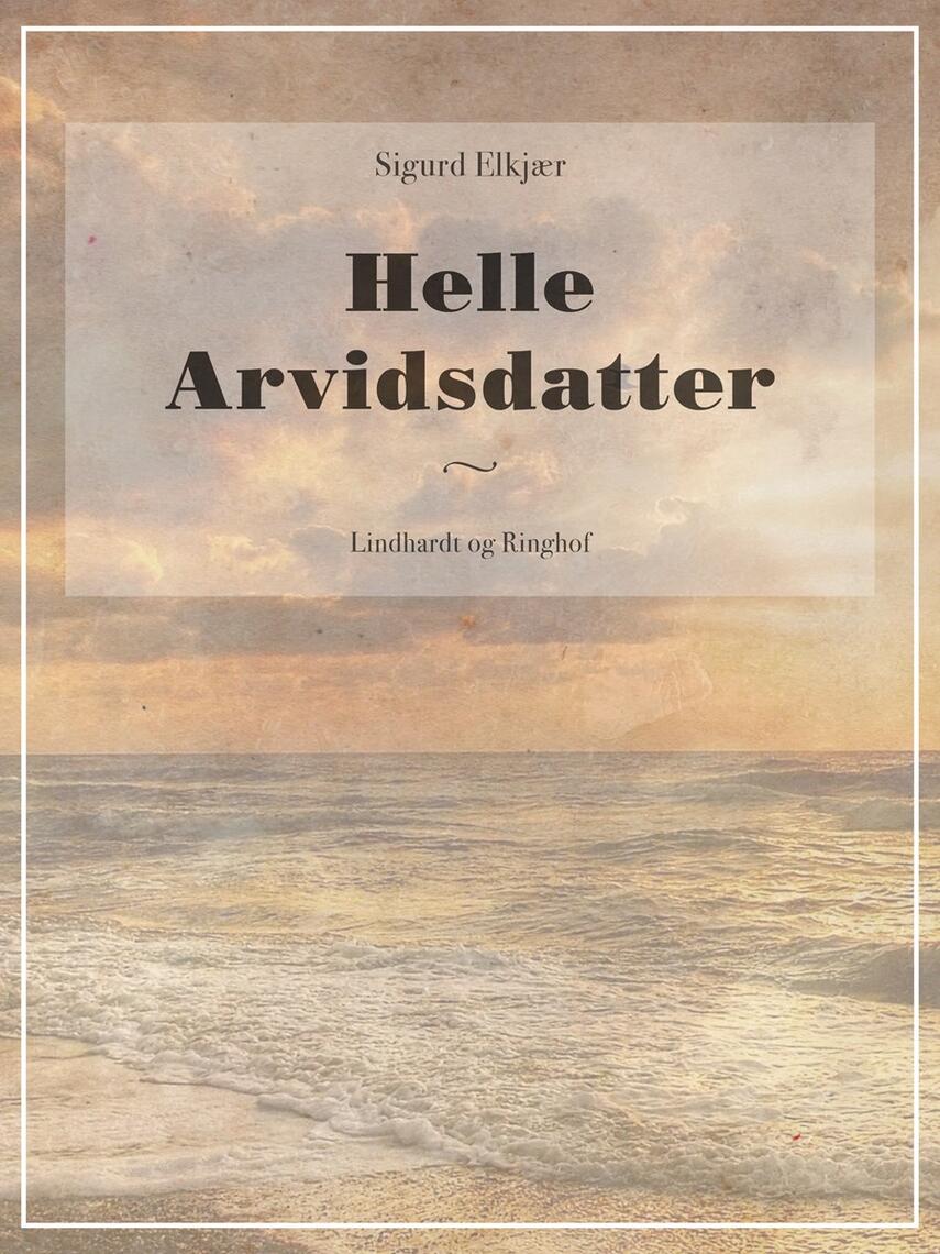 Sigurd Elkjær: Helle Arvidsdatter