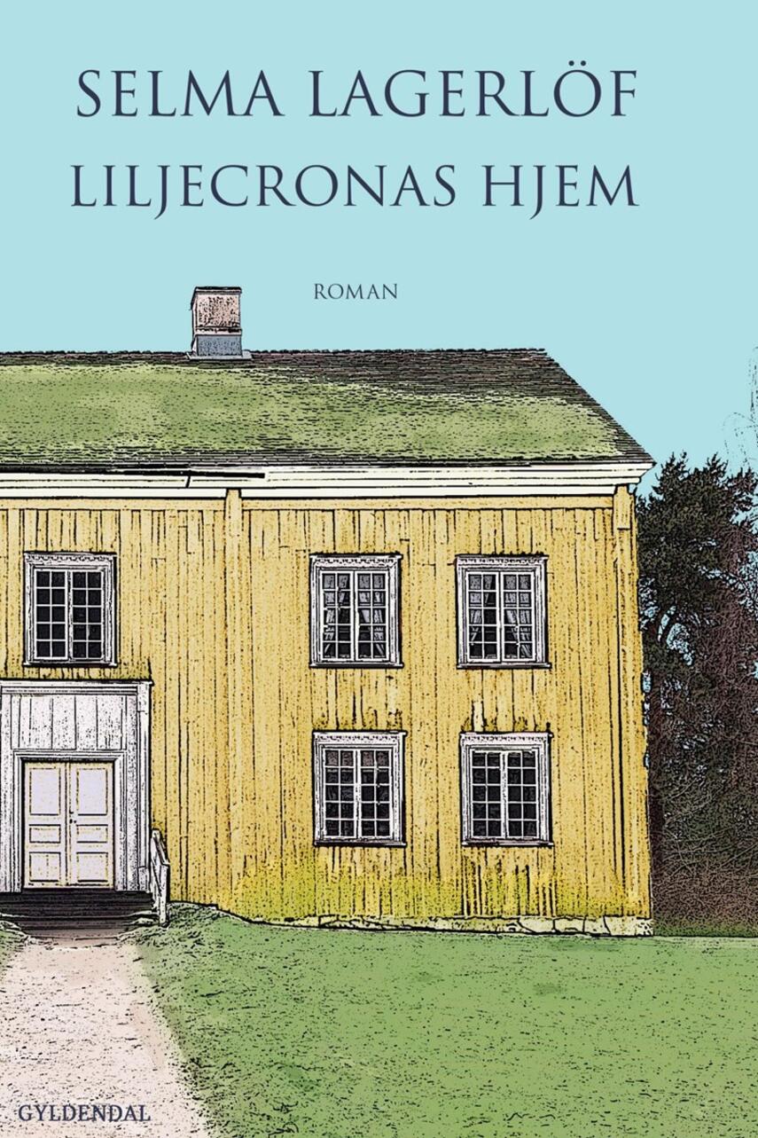 Selma Lagerlöf: Liljecronas hjem : roman (ved Anne Marie Bjerg)
