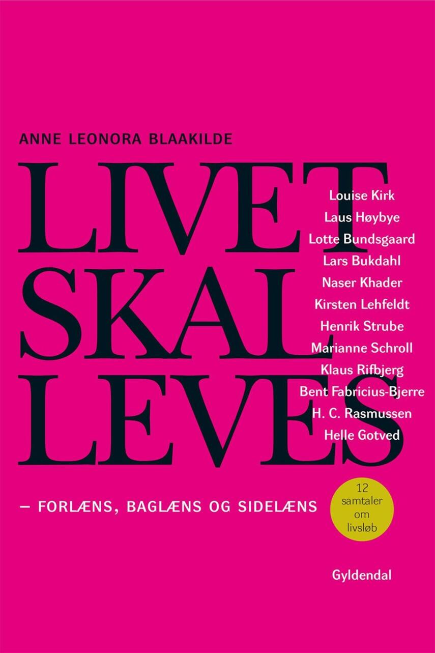 Anne Leonora Blaakilde: Livet skal leves : forlæns, baglæns og sidelæns : 12 samtaler om livsløb