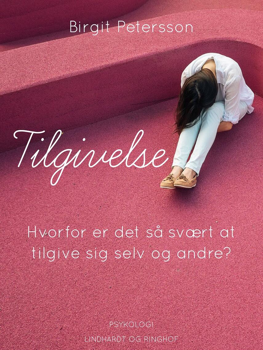 Birgit Petersson: Tilgivelse : hvorfor er det så svært at tilgive sig selv og andre