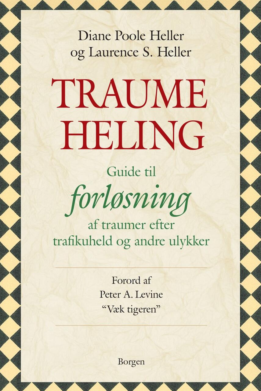 Laurence S. Heller, Diane Poole Heller: Traumeheling : guide til forløsning af traumer efter trafikuheld og andre ulykker