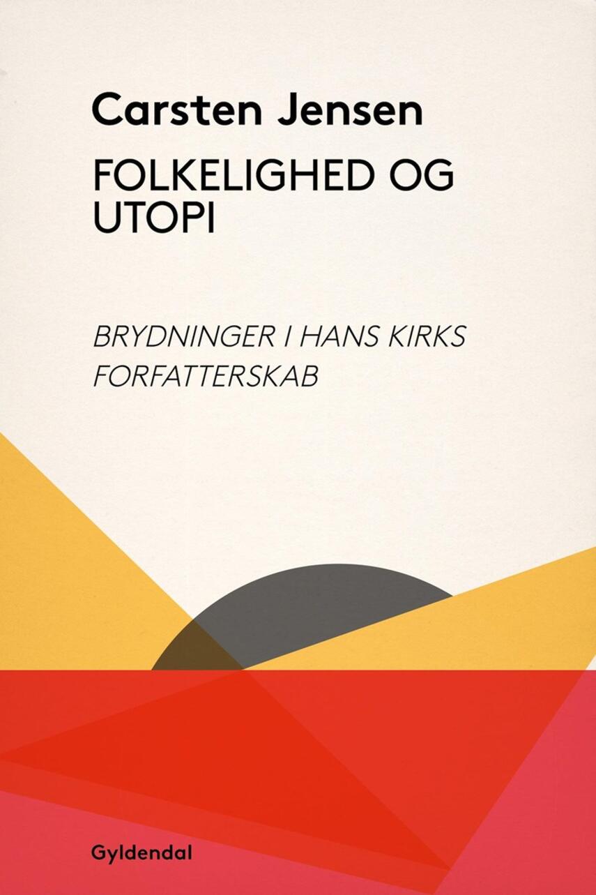 Carsten Jensen (f. 1952): Folkelighed og utopi : brydninger i Hans Kirks forfatterskab