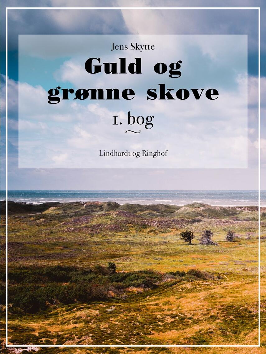 Jens Skytte (f. 1845): Guld og grønne skove. 1. bog