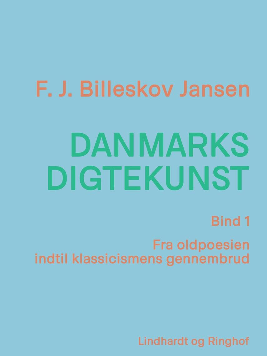 F. J. Billeskov Jansen: Danmarks digtekunst. Bind 1, Fra oldpoesien indtil klassicismens gennembrud