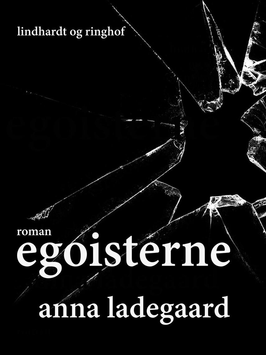Anna Ladegaard: Egoisterne : roman