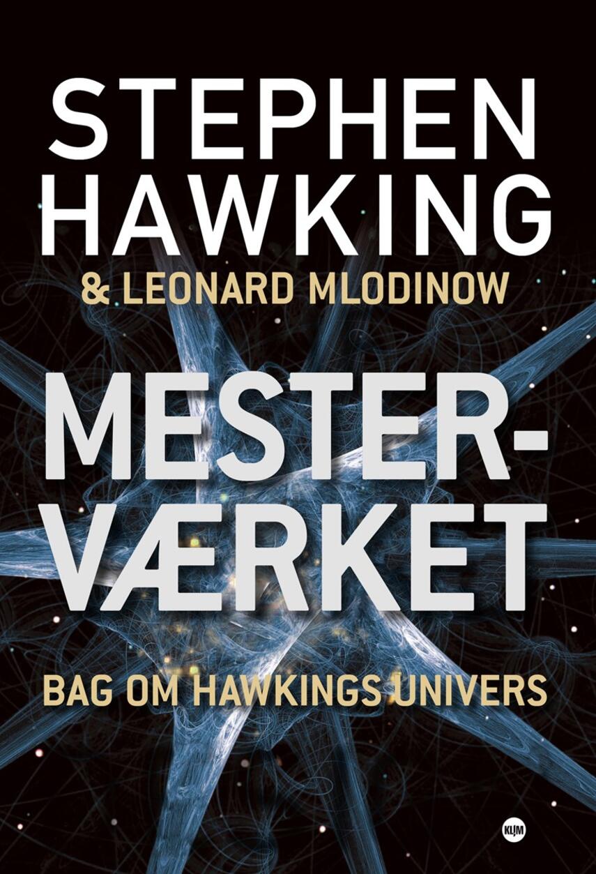 Stephen W. Hawking: Mesterværket : bag om Hawkings univers