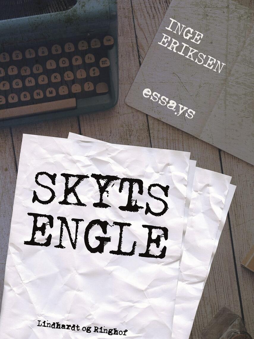 Inge Eriksen (f. 1935): Skytsengle : essays