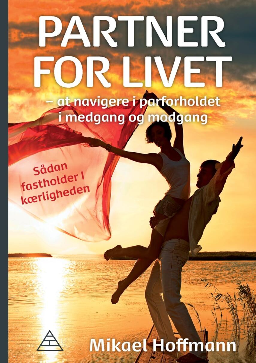 Mikael Hoffmann: Partner for livet : at navigere i parforholdet i medgang og modgang : sådan fastholder I kærligheden