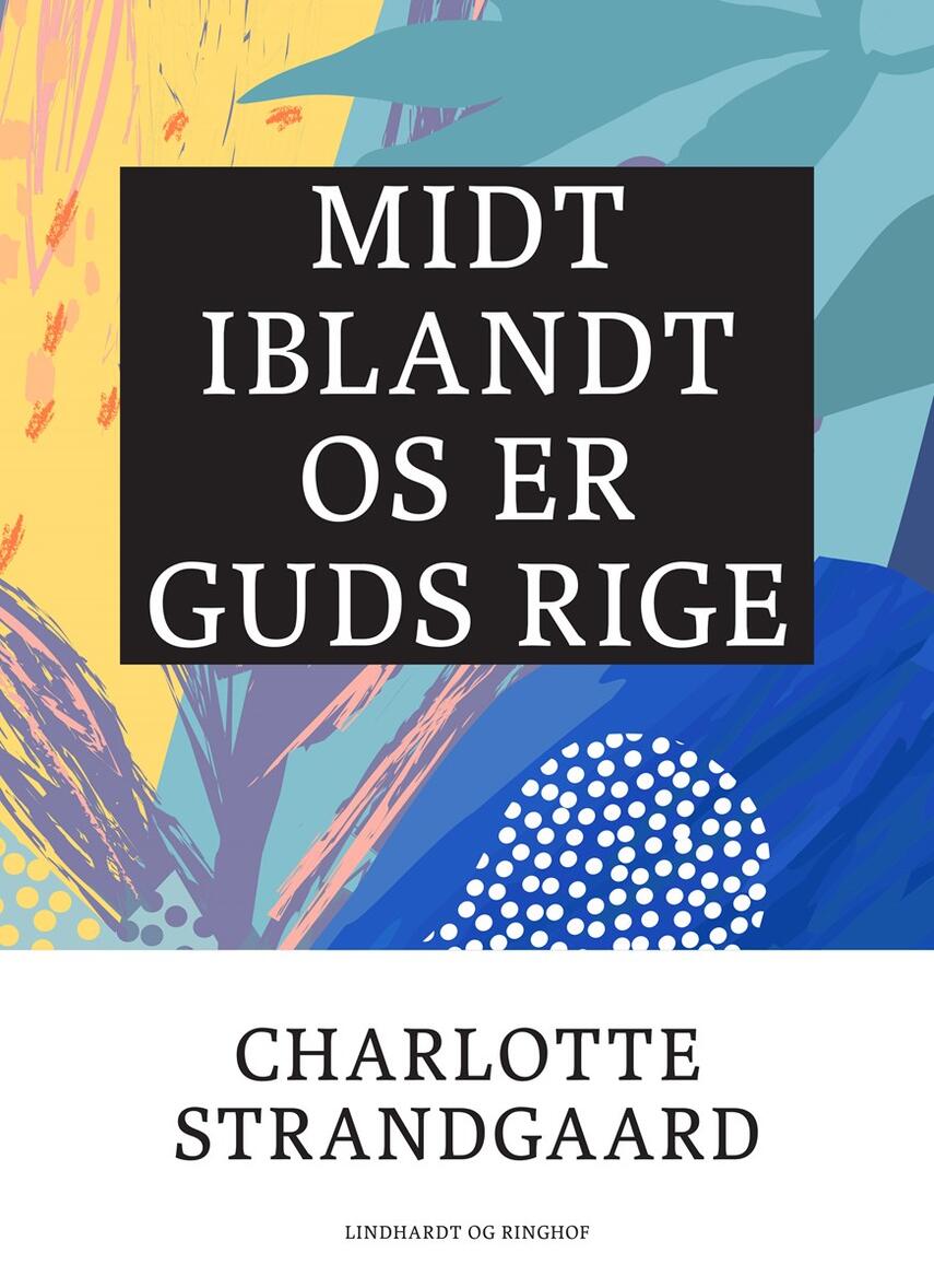 Charlotte Strandgaard: Midt iblandt os er Guds rige