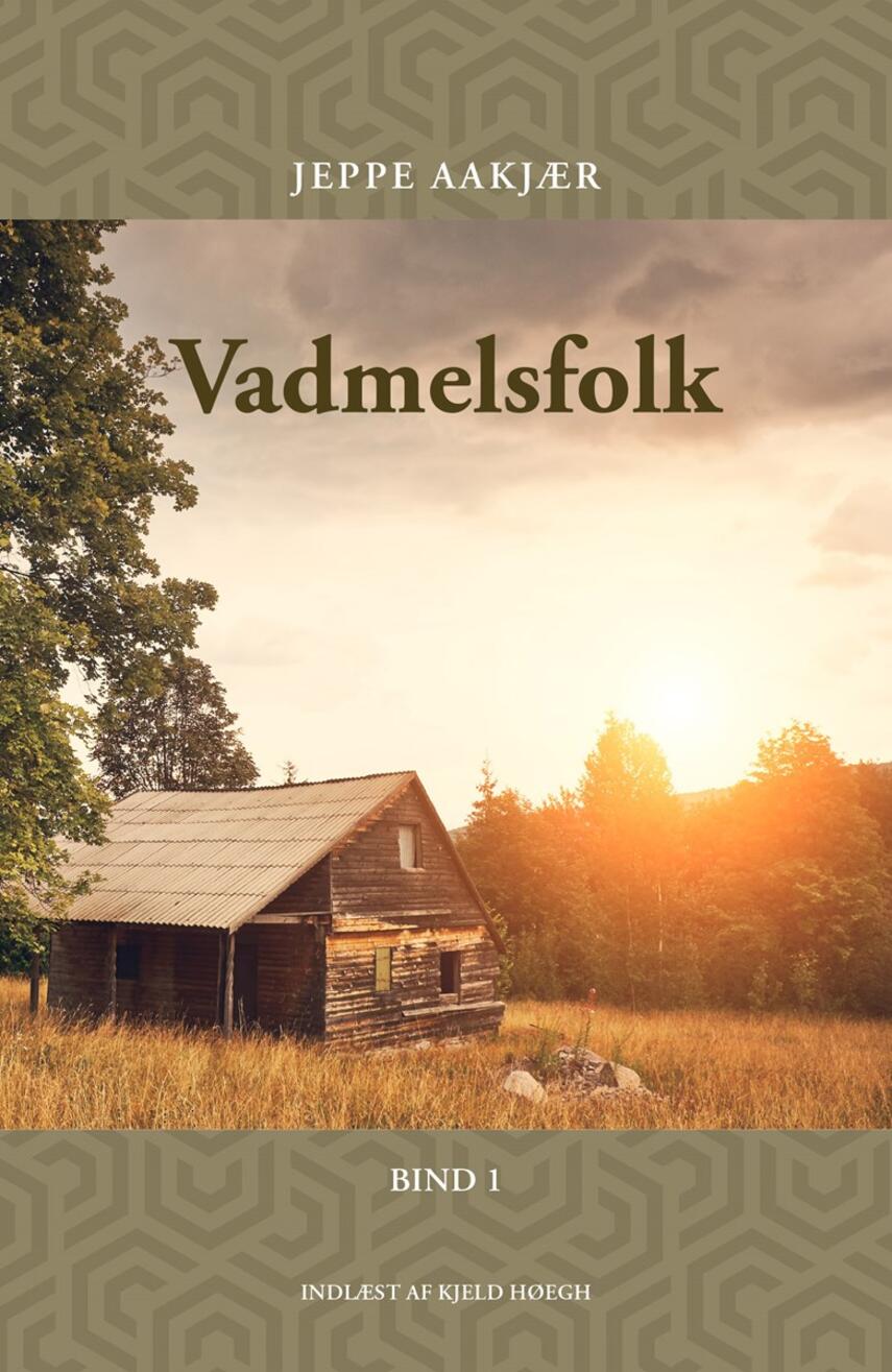 Jeppe Aakjær: Vadmelsfolk. Bind 1