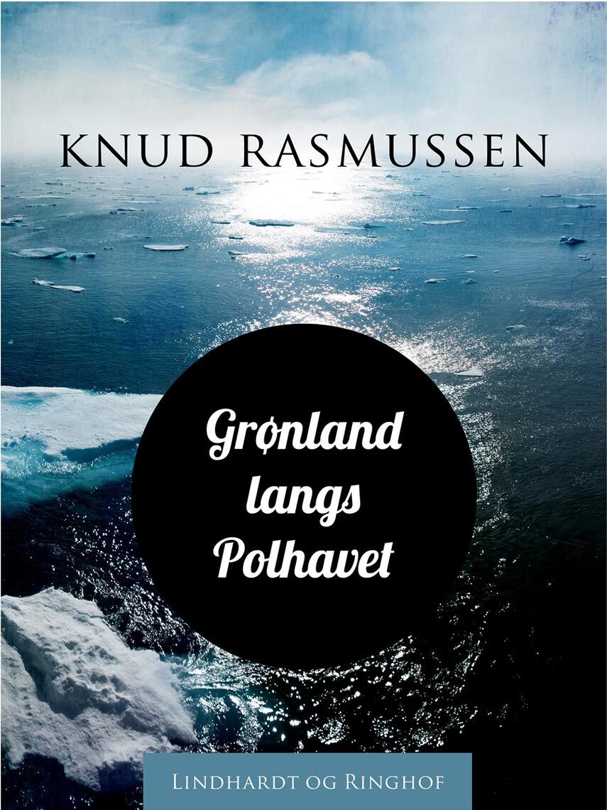 Knud Rasmussen (f. 1879): Grønland langs Polhavet