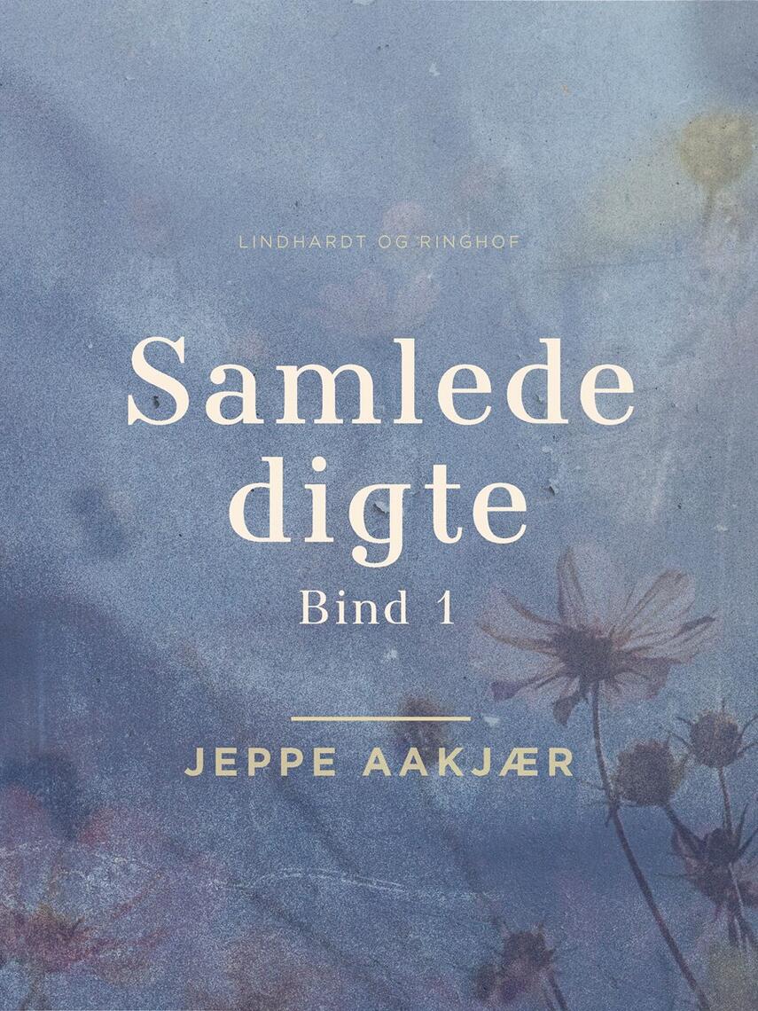 Jeppe Aakjær: Samlede digte. Bind 1, Bag hjemmets gavl