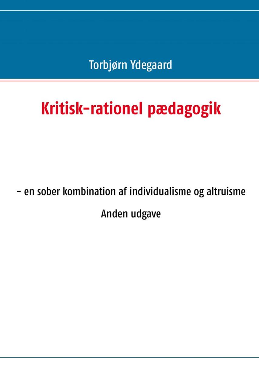 Torbjørn Ydegaard: Kritisk-rationel pædagogik : en sober kombination af individualisme og altruisme