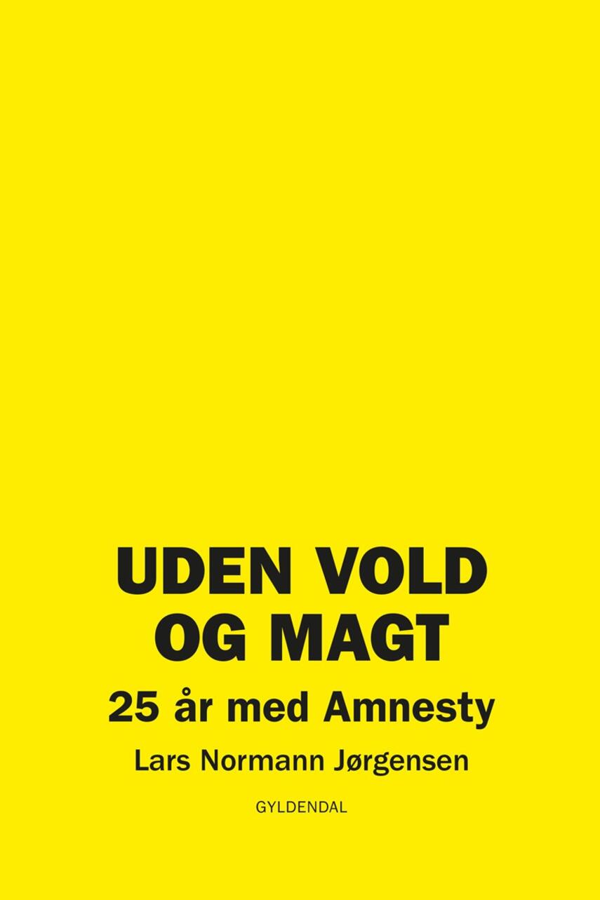 Lars Normann Jørgensen: Uden vold og magt : 25 år med Amnesty