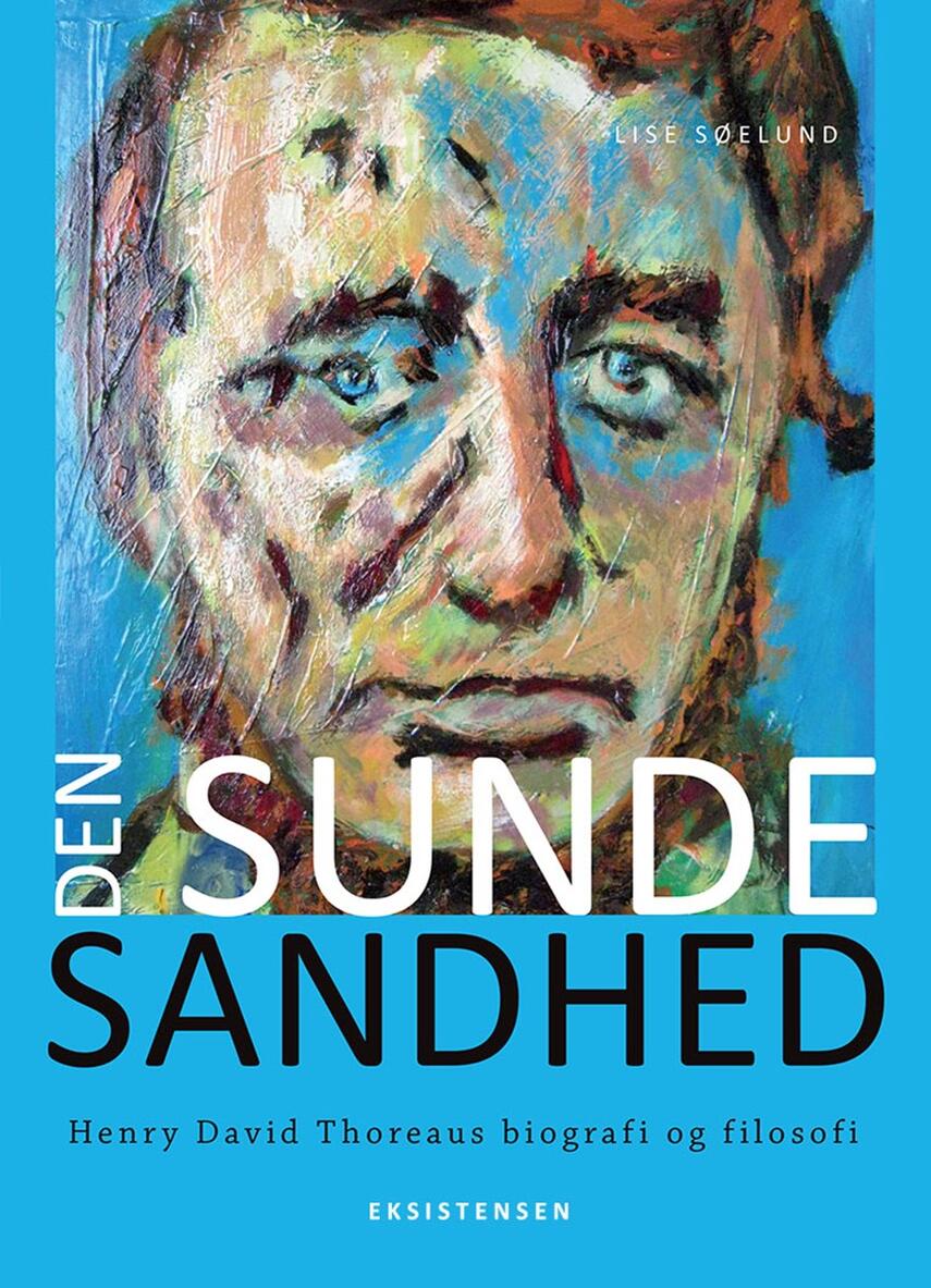 Lise Søelund: Den sunde sandhed : Henry David Thoreaus biografi og filosofi