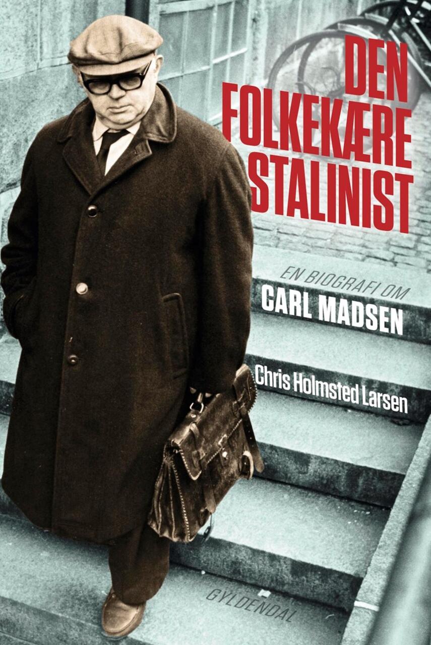Chris Holmsted Larsen: Den folkekære stalinist : en biografi om Carl Madsen