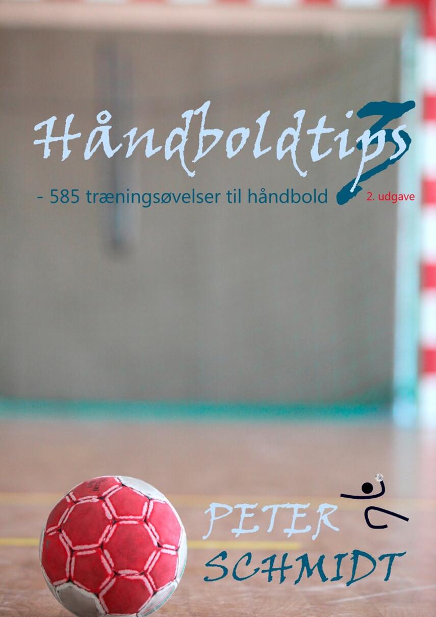 Peter Schmidt (f. 1964): Håndboldtips 3 : - 585 træningsøvelser til håndbold