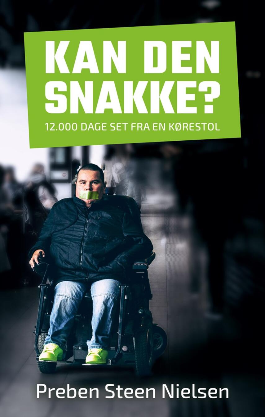 Preben Steen Nielsen (f. 1981): Kan den snakke? : 12000 dage set fra en kørestol