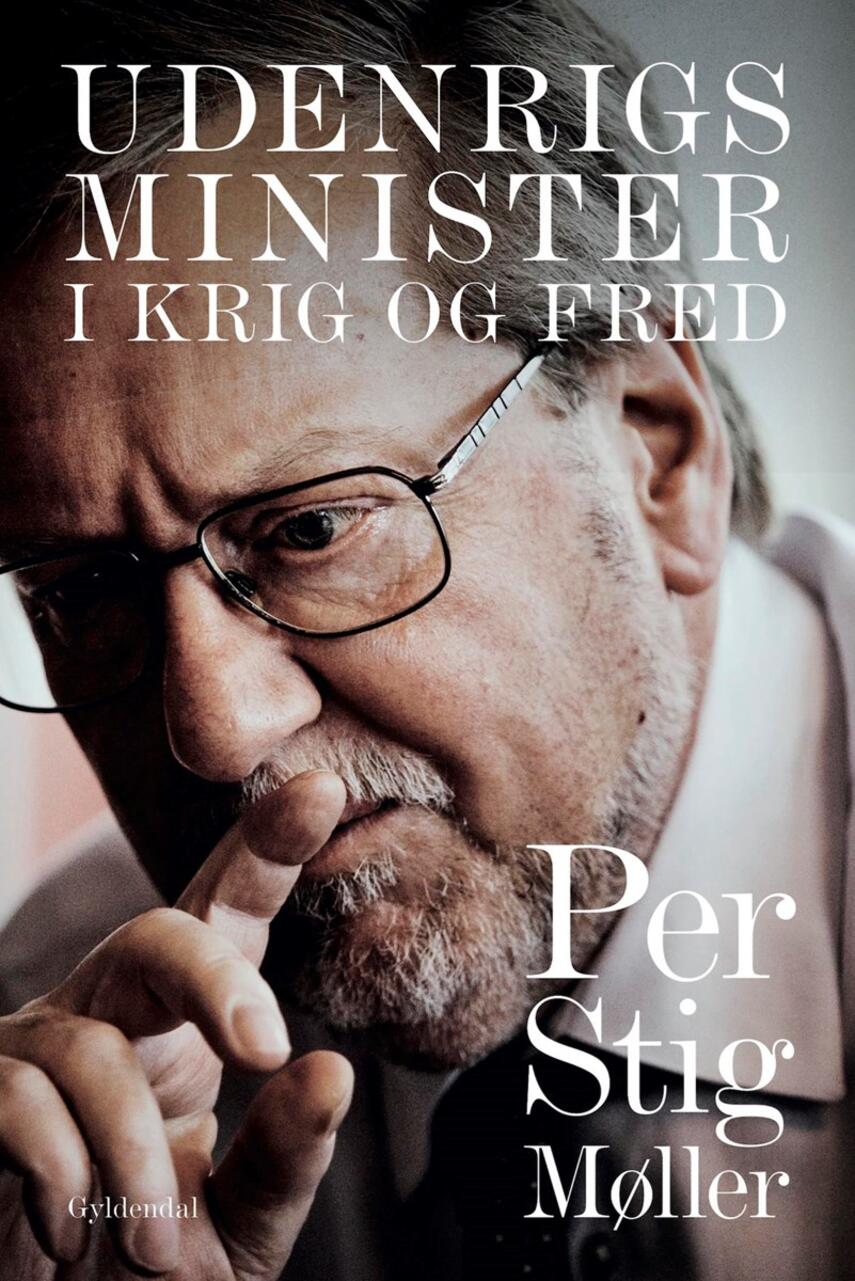 Per Stig Møller (f. 1942): Udenrigsminister : i krig og fred