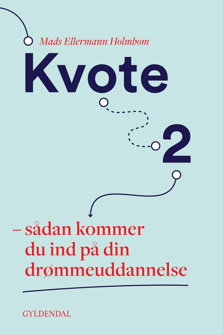 Mads Ellermann Holmbom: Kvote 2 : sådan kommer du ind på din drømmeuddannelse