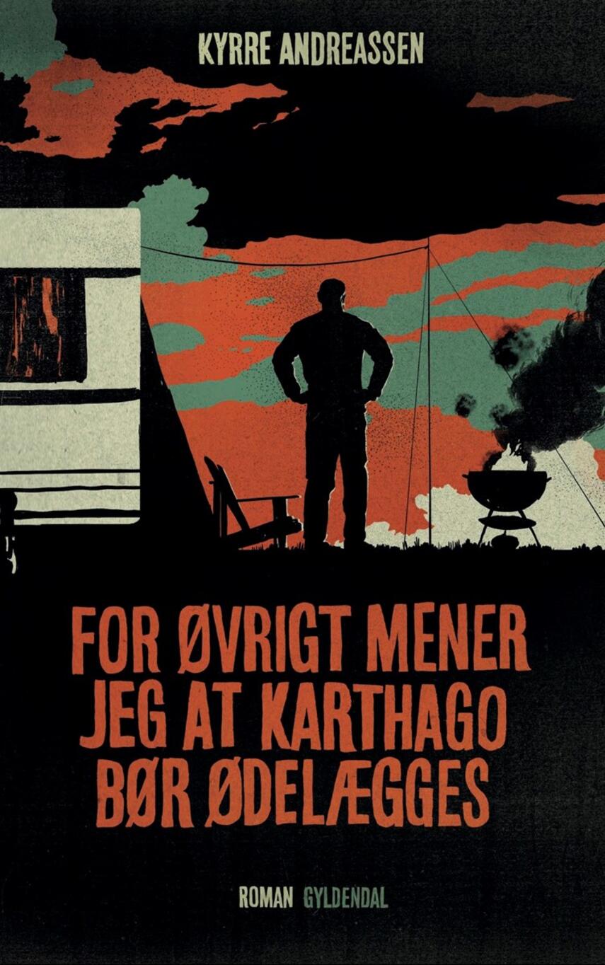 Kyrre Andreassen (f. 1971): For øvrigt mener jeg at Karthago bør ødelægges : roman