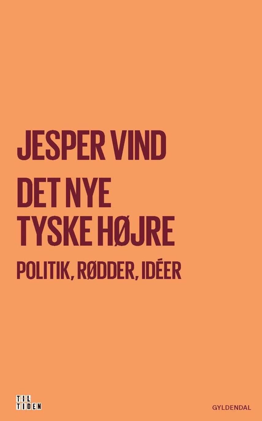 Jesper Vind: Det nye tyske højre : politik, rødder, idéer