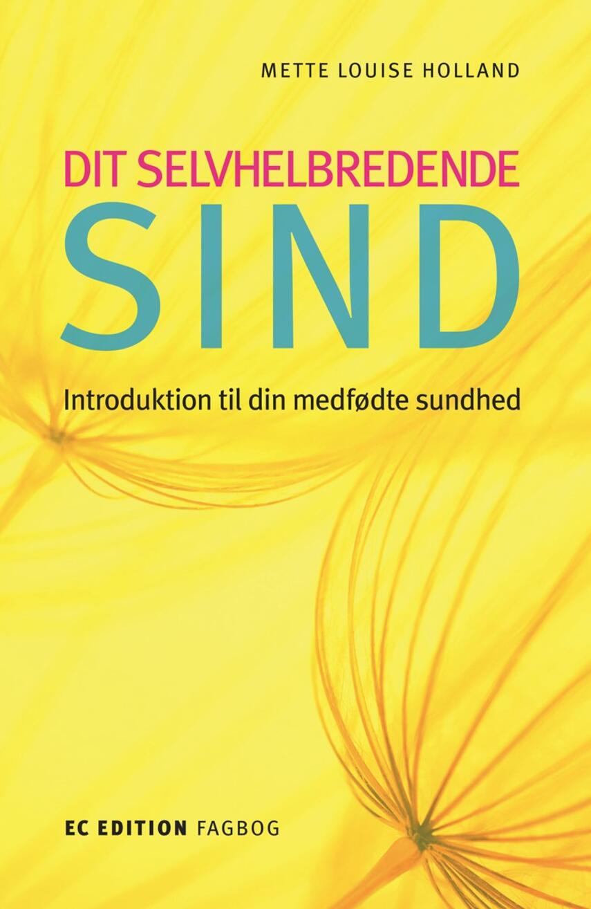 Mette Louise Holland: Dit selvhelbredende sind : introduktion til din medfødte sundhed