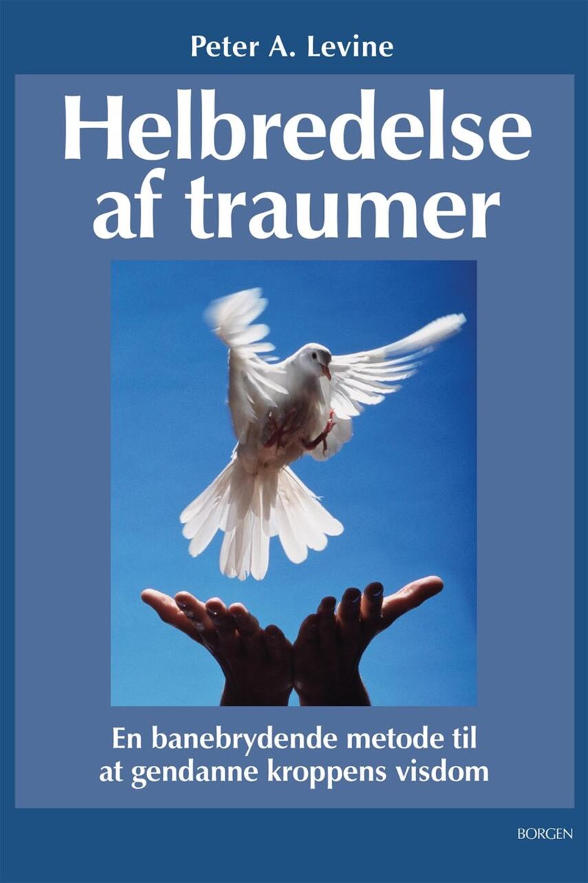 Peter A. Levine: Helbredelse af traumer : en banebrydende metode til at gendanne kroppens visdom
