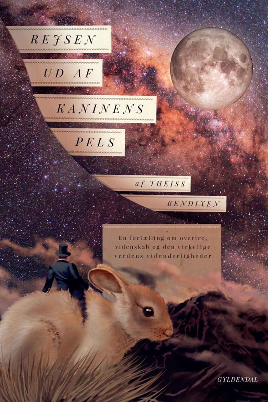 Theiss Bendixen: Rejsen ud af kaninens pels : en fortælling om overtro, videnskab og den virkelige verdens vidunderligheder