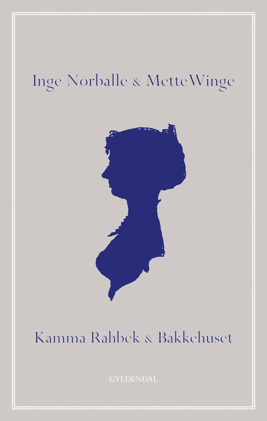 Inge Nørballe, Mette Winge: Kamma Rahbek & Bakkehuset