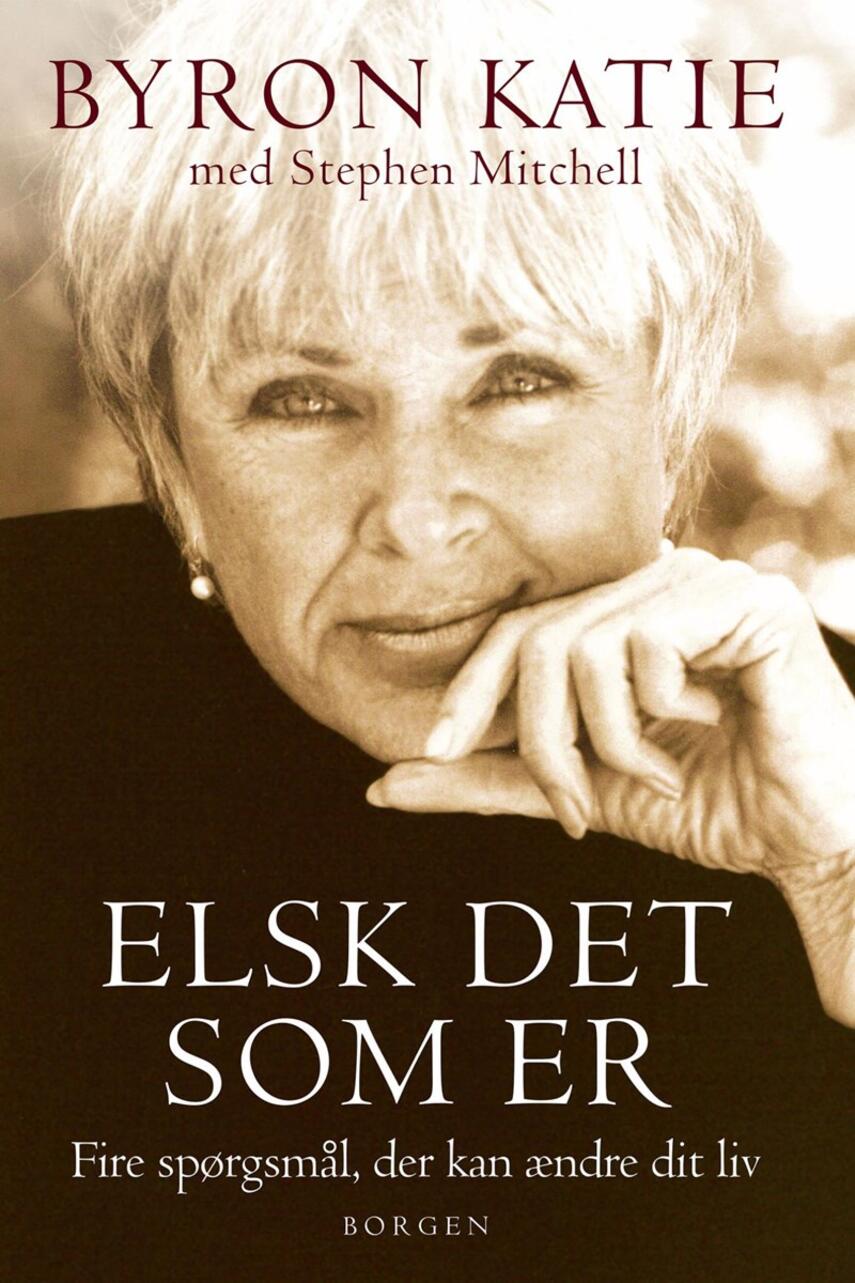 Byron Katie: Elsk det som er : fire spørgsmål, der kan ændre dit liv