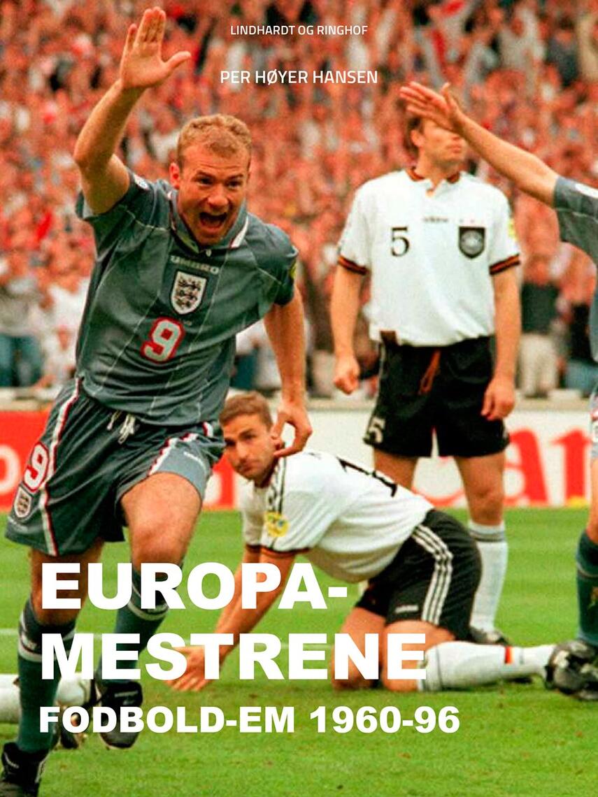 Per Høyer Hansen: Europa-mestrene : fodbold-EM 1960-96