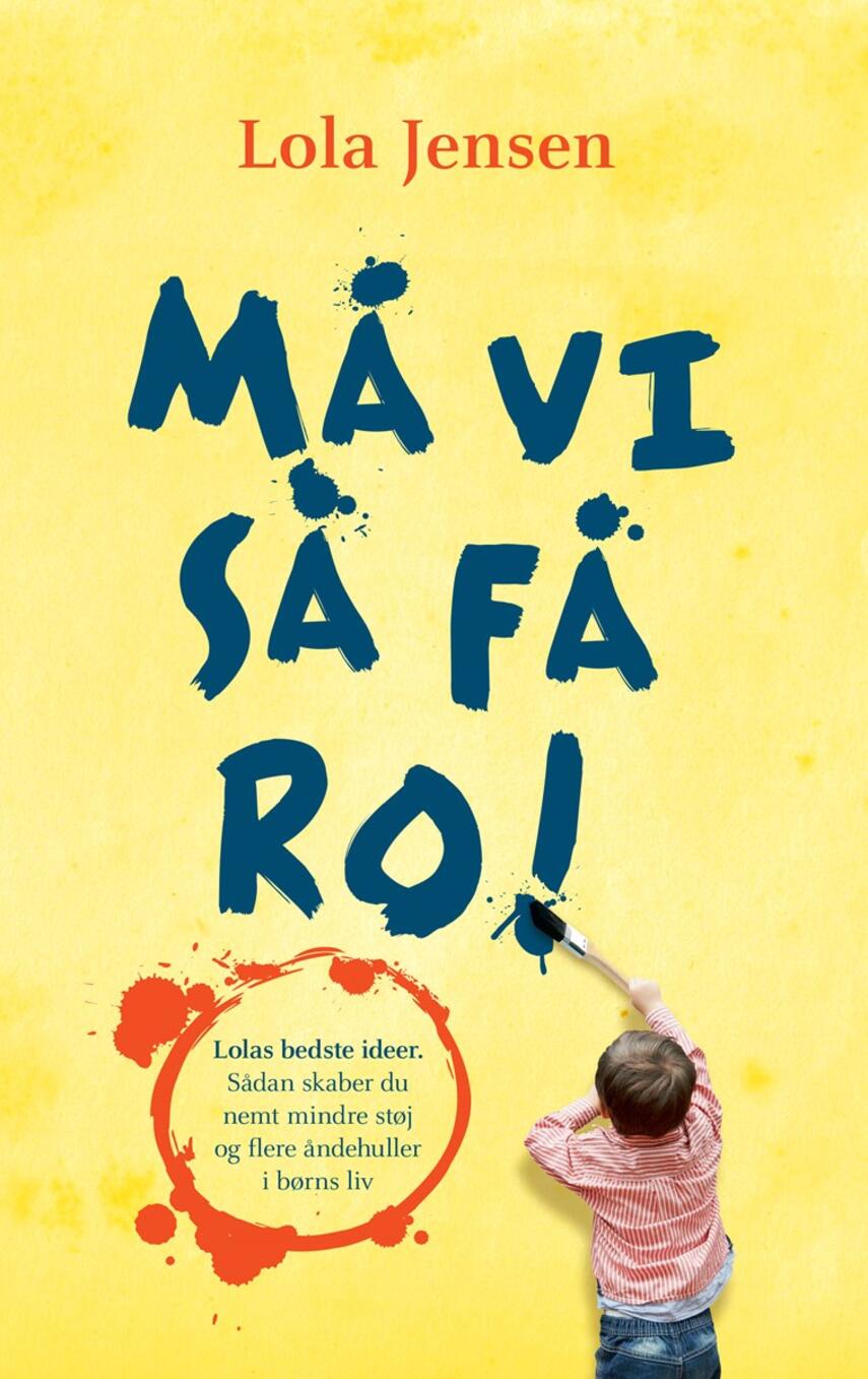 Lola Jensen (f. 1956): Må vi så få ro! : ideer til mindre støj og flere åndehuller i børns liv