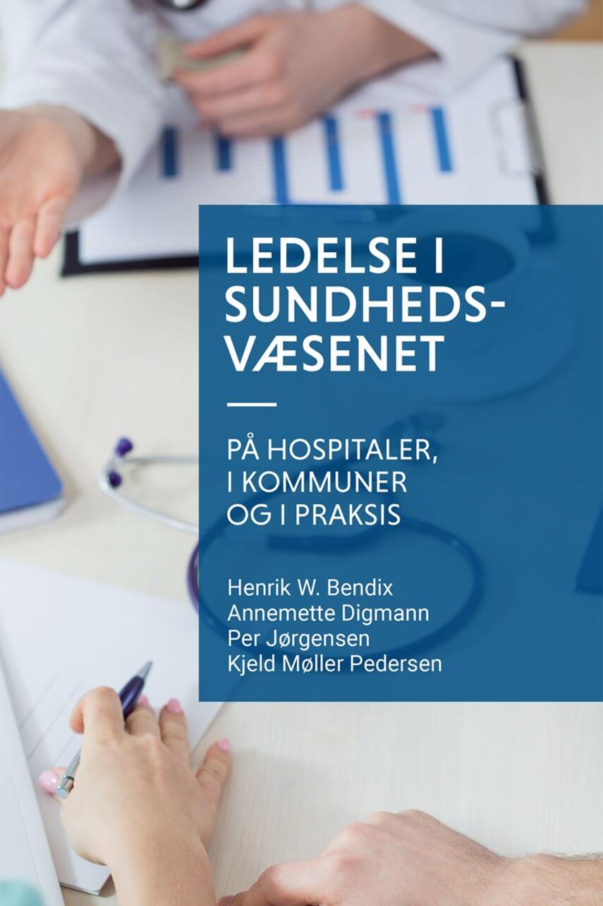 Henrik W. Bendix: Ledelse i sundhedsvæsenet - på hospitaler, i kommuner og i praksis