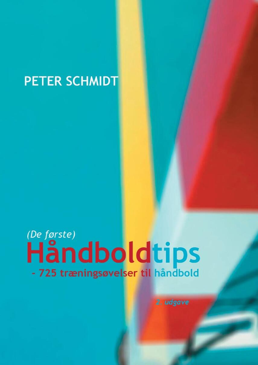 Peter Schmidt (f. 1964): Håndboldtips : 725 træningsøvelser til håndbold
