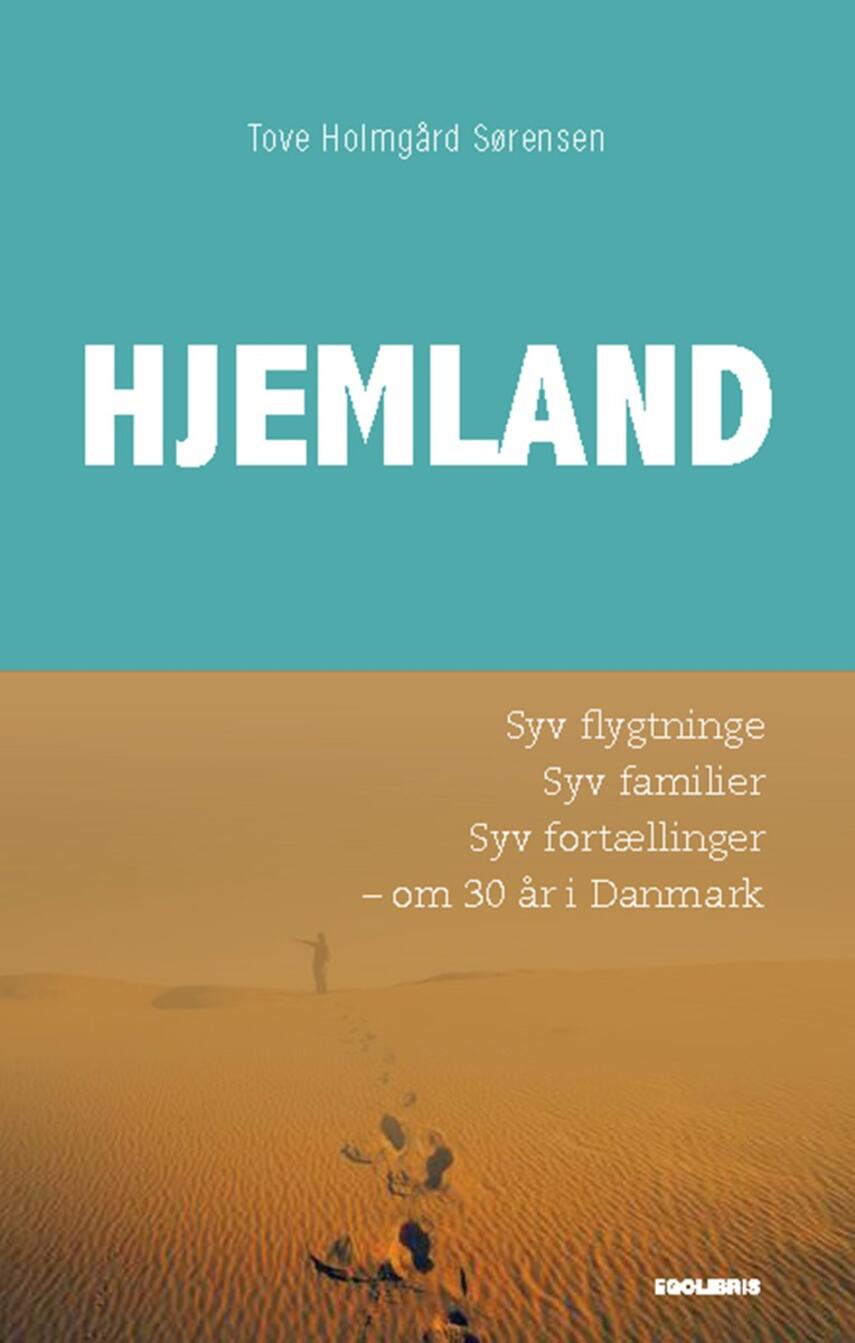 Tove Holmgård Sørensen (f. 1961-06-25): Hjemland : syv flygtninge, syv familier, syv fortællinger om 30 år i Danmark