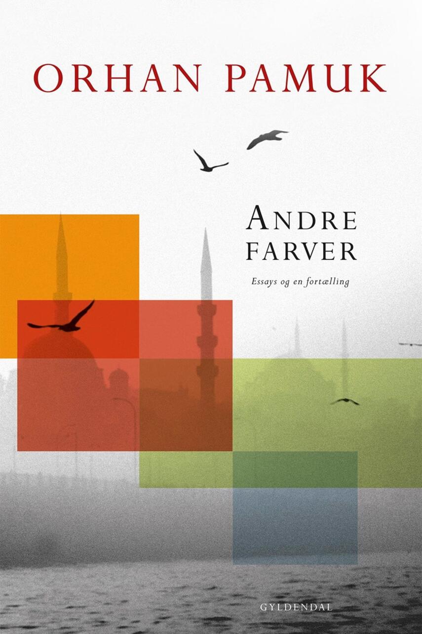 Orhan Pamuk: Andre farver : essays og en fortælling