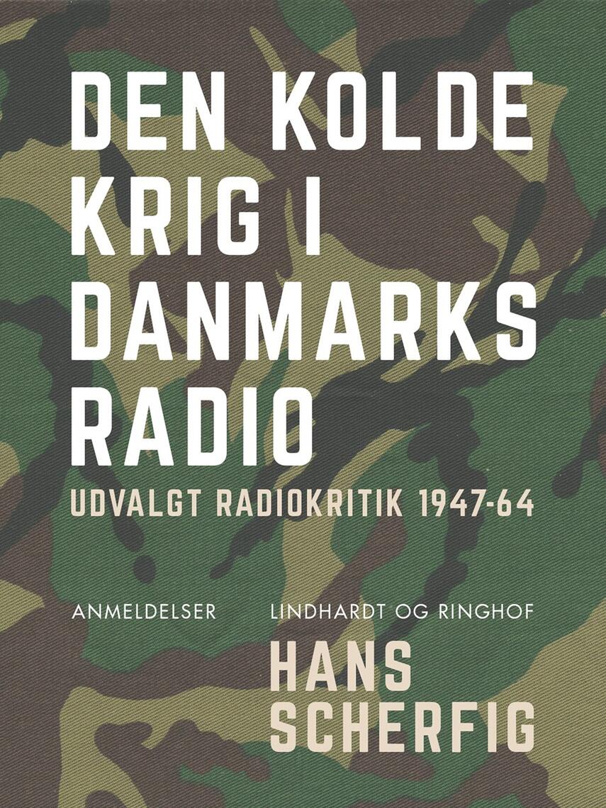 Hans Scherfig: Den kolde krig i Danmarks Radio : udvalgt radiokritik 1947-64