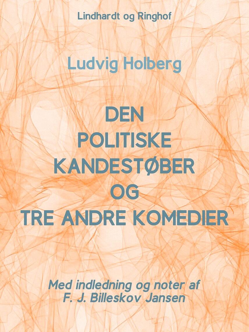 Ludvig Holberg: Den politiske kandestøber og tre andre Komedier