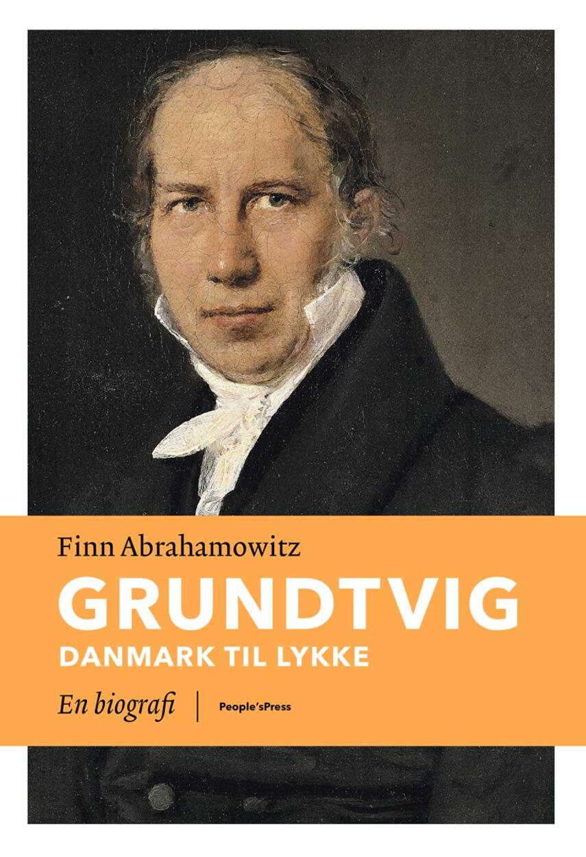Finn Abrahamowitz: Grundtvig : Danmark til lykke : en biografi