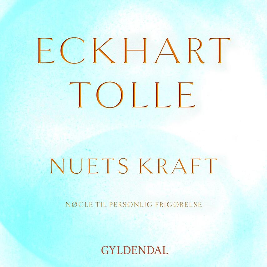 Eckhart Tolle: Nuets kraft : nøgle til personlig frigørelse