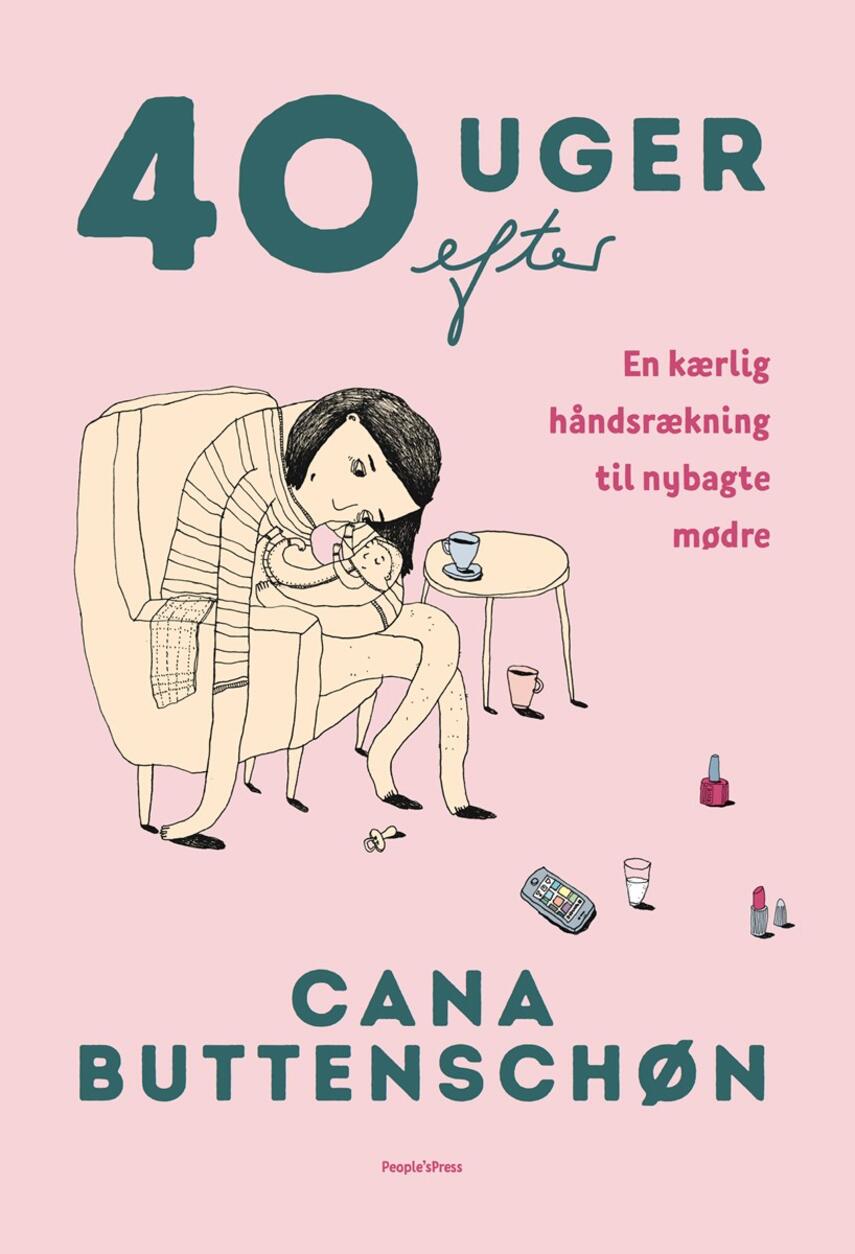 Cana Buttenschøn: 40 uger efter : en kærlig håndsrækning til nybagte mødre
