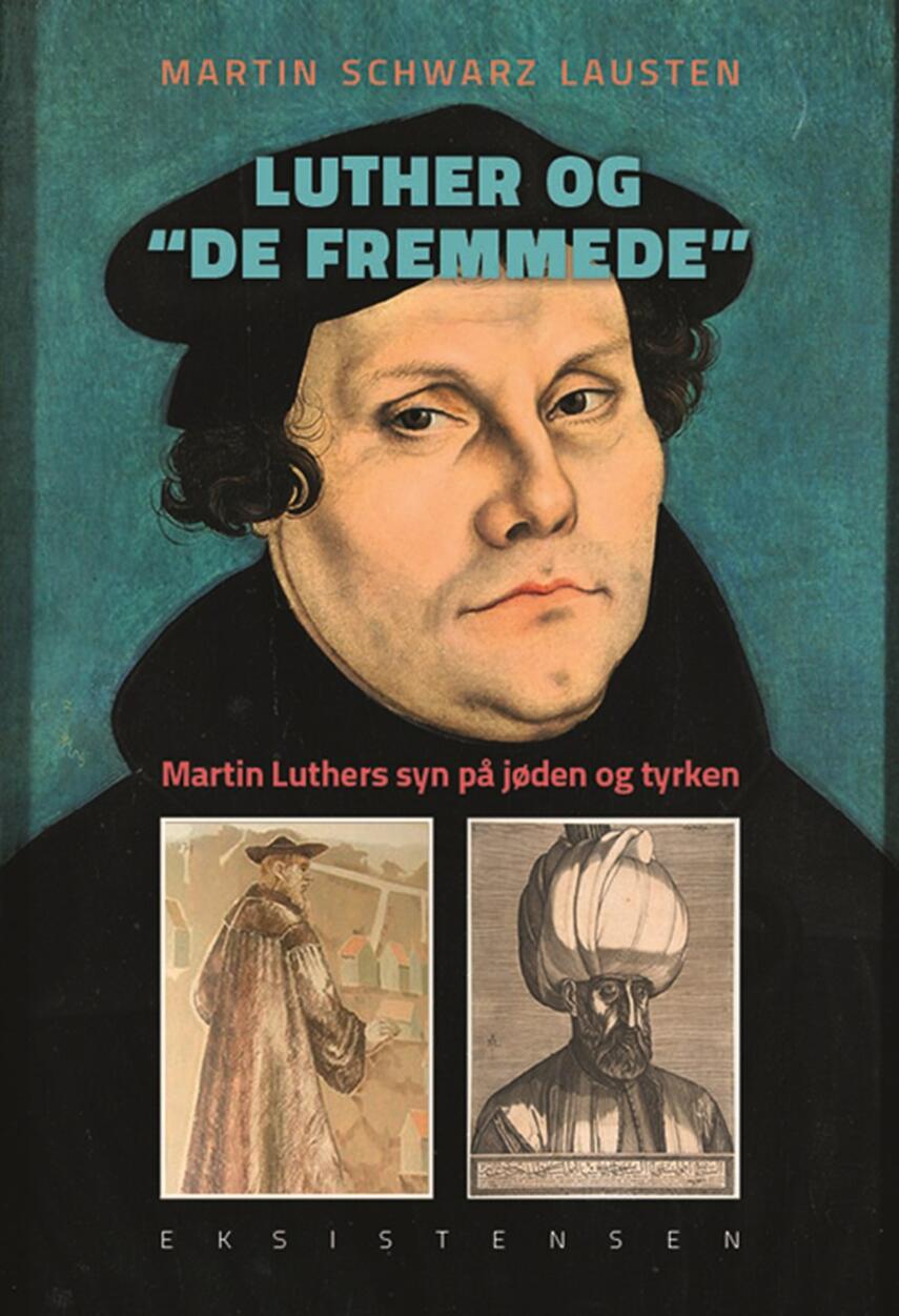 Martin Schwarz Lausten: Luther og "de fremmede" : Martin Luthers syn på jøden og tyrken