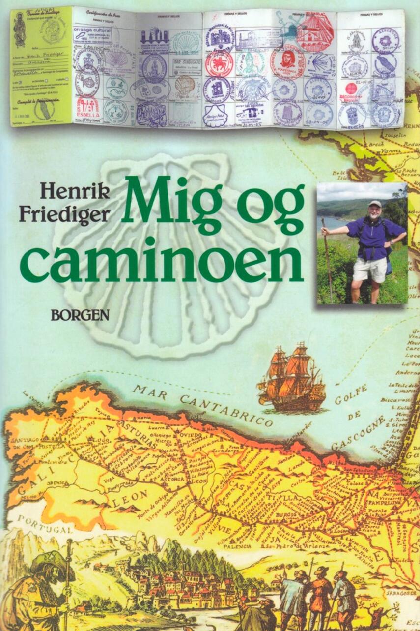 Henrik Friediger: Mig og caminoen : om at finde sig selv og de andre på Camino de Santiago