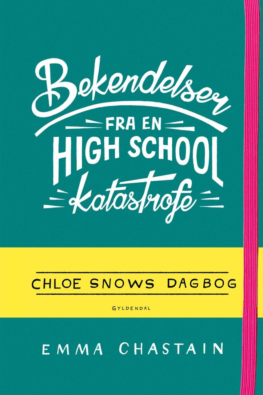 Emma Chastain: Bekendelser fra en high school-katastrofe : Chloe Snows dagbog