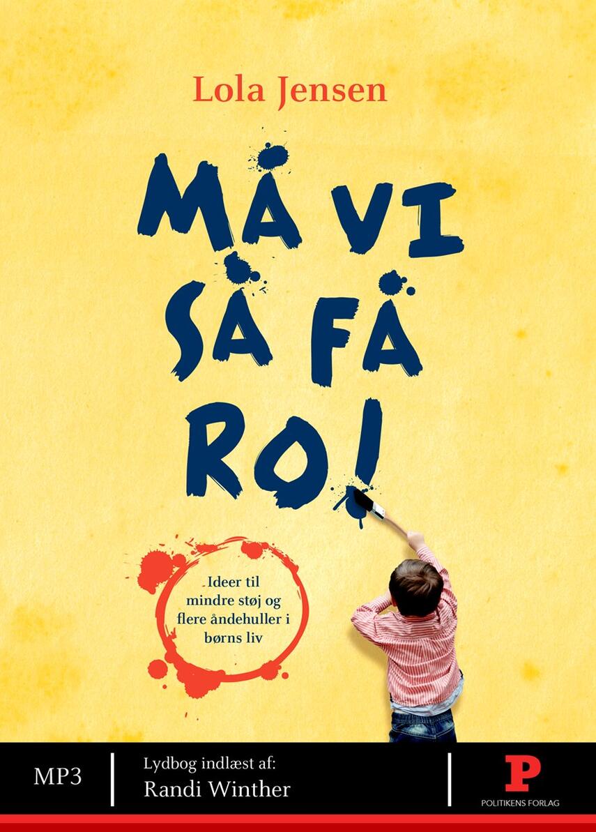 Lola Jensen (f. 1956): Må vi så få ro! : ideer til mindre støj og flere åndehuller i børns liv