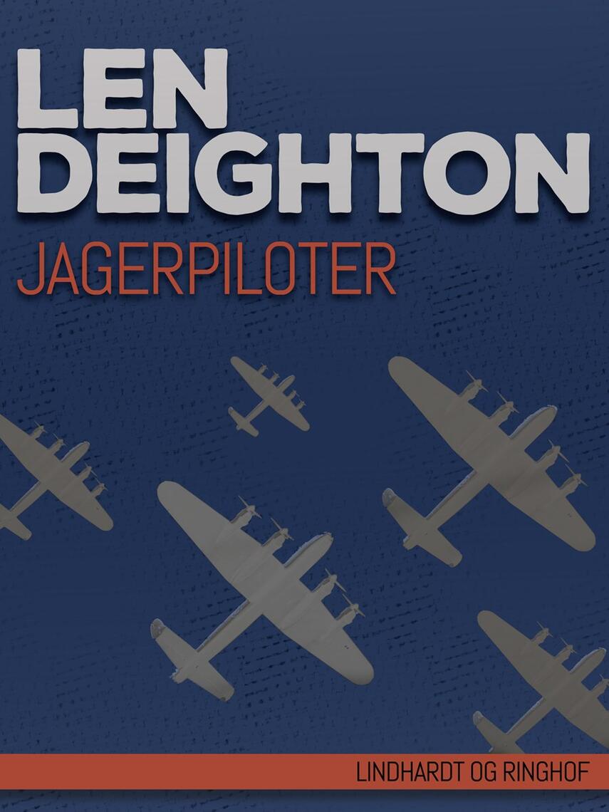 Len Deighton: Jagerpiloter : den sande historie om slaget om England